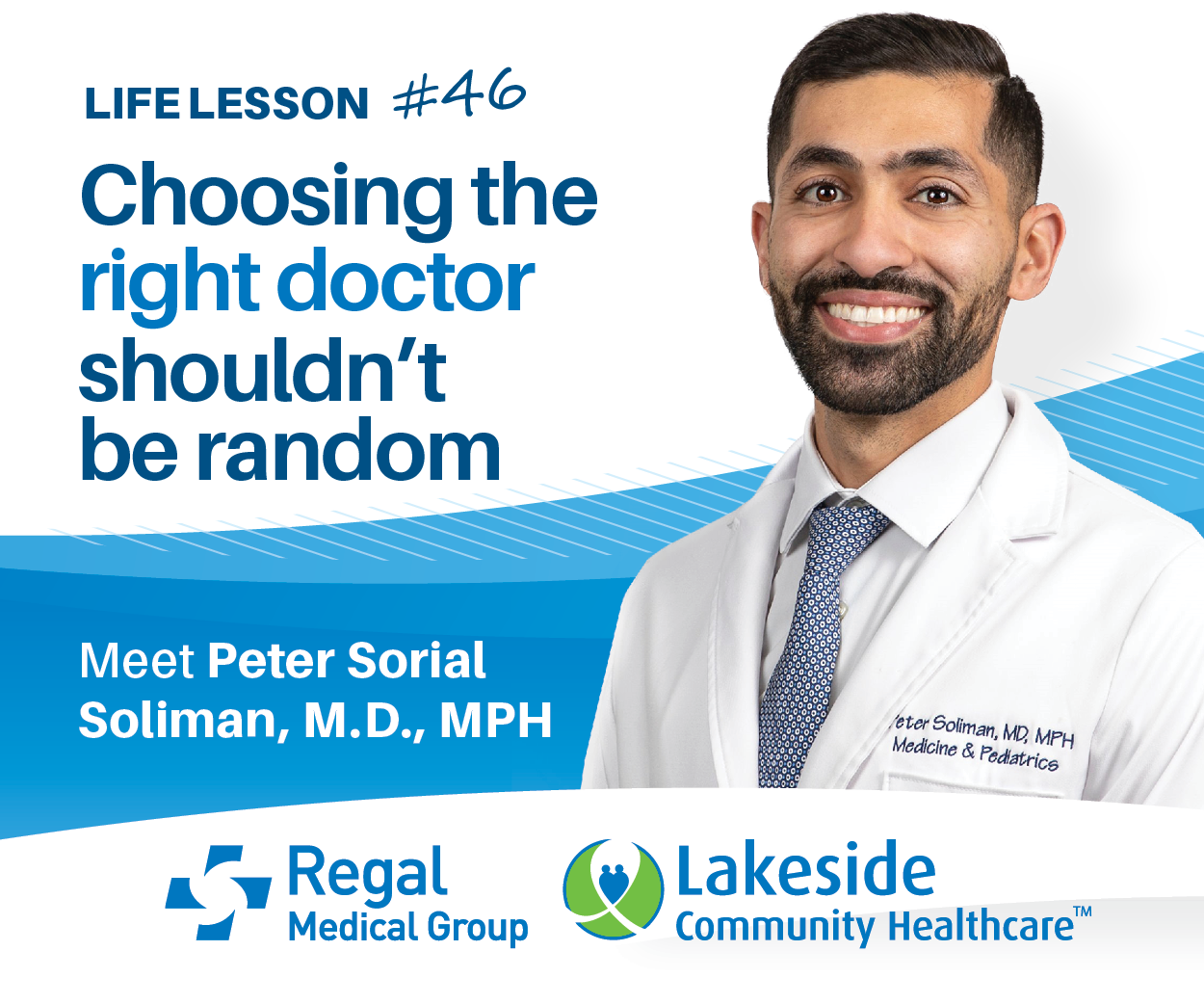 An image of a smiling doctor in a white coat, with text promoting a life lesson about choosing the right doctor, featuring Peter Sorial Soliman, M.D., MPH. The logos of Regal Medical Group and Lakeside Community Healthcare are included.